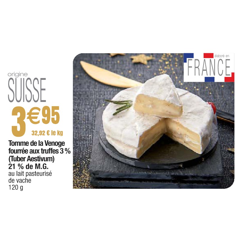 Tomme de la Venoge fourrée aux truffes 3 % (Tuber Aestivum) 21 % de M.G.